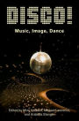 DISCO!: Music, Image, Dance