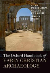 Title: The Oxford Handbook of Early Christian Archaeology, Author: David K. Pettegrew