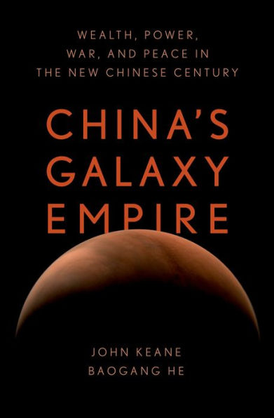 China's Galaxy Empire: Wealth, Power, War, and Peace in the New Chinese Century