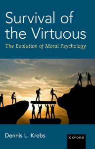 Title: Survival of the Virtuous: The Evolution of Moral Psychology, Author: Dennis L. Krebs