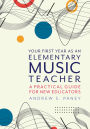 Your First Year as an Elementary Music Teacher: A Practical Guide for New Educators