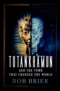 Title: Tutankhamun and the Tomb that Changed the World, Author: Bob Brier