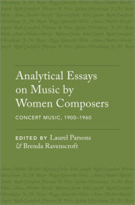 Title: Analytical Essays on Music by Women Composers: Concert Music, 1900?1960, Author: Laurel Parsons