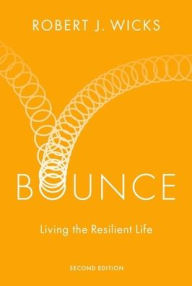 Title: Bounce: Living the Resilient Life, Author: Robert J. Wicks