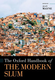Title: The Oxford Handbook of the Modern Slum, Author: Alan Mayne
