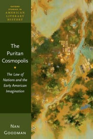 Title: The Puritan Cosmopolis: The Law of Nations and the Early American Imagination, Author: Nan Goodman