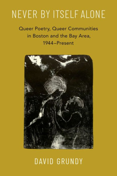 Never By Itself Alone: Queer Poetry, Queer Communities in Boston and the Bay Area, 1944-Present