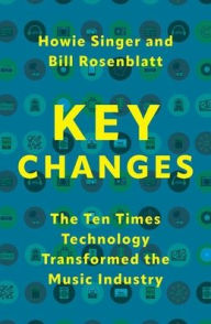 Title: Key Changes: The Ten Times Technology Transformed the Music Industry, Author: Howie Singer