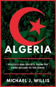 Title: Algeria: Politics and Society from the Dark Decade to the Hirak, Author: Michael J. Willis