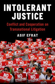 Title: Intolerant Justice: Conflict and Cooperation on Transnational Litigation, Author: Asif Efrat