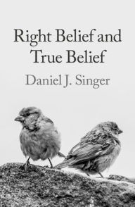 Title: Right Belief and True Belief, Author: Daniel J. Singer