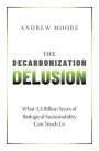 The Decarbonization Delusion: What 3.5 Billion Years of Biological Sustainability Can Teach Us