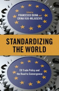 Title: Standardizing the World: EU Trade Policy and the Road to Convergence, Author: Francesco Duina