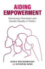 Aiding Empowerment: Democracy Promotion and Gender Equality in Politics