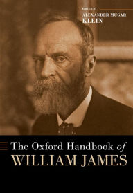Title: The Oxford Handbook of William James, Author: Alexander Mugar Klein