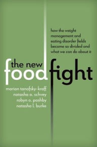 The New Food Fight: How the Weight Management and Eating Disorder Fields Became So Divided and What We Can Do About It