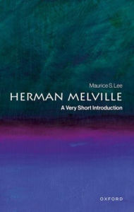 Title: Herman Melville: A Very Short Introduction, Author: Maurice S. Lee