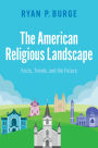 The American Religious Landscape: Facts, Trends, and the Future