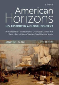 Title: American Horizons: U.S. History in a Global Context, Volume One to 1877, Author: Michael Schaller
