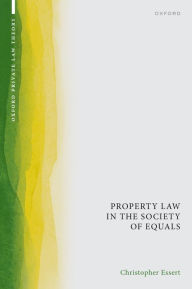 Title: Property Law in the Society of Equals, Author: Christopher Essert