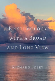 Title: Epistemology with a Broad and Long View, Author: Richard Foley