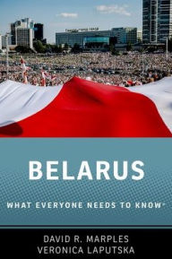 Title: Belarus: What Everyone Needs to Know®, Author: David R. Marples