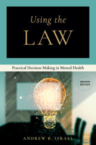 Title: Using the Law: Practical Decision Making in Mental Health, Author: Andrew B. Israel MSW