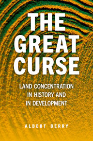 Title: The Great Curse: Land Concentration in History and in Development, Author: Albert Berry