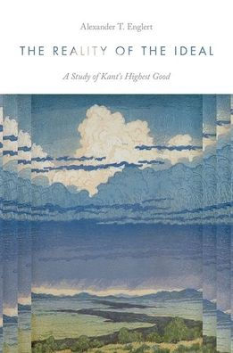 The Reality of the Ideal: A Study of Kant's Highest Good