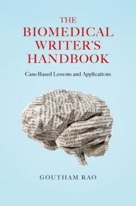 Title: The Biomedical Writer's Handbook: Case-Based Lessons and Applications, Author: Goutham Rao