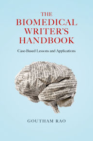 Title: The ^ABiomedical Writer's Handbook: Case-Based Lessons and Applications, Author: Goutham Rao