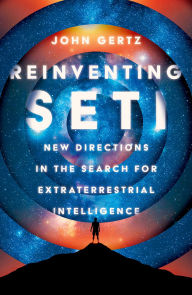 Title: Reinventing SETI: New Directions in the Search for Extraterrestrial Intelligence, Author: John Gertz