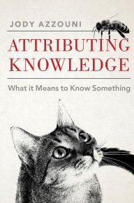 Title: Attributing Knowledge: What It Means to Know Something, Author: Jody Azzouni