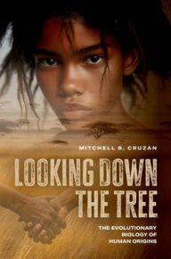 Title: Looking Down the Tree: The Evolutionary Biology of Human Origins, Author: Mitchell B. Cruzan