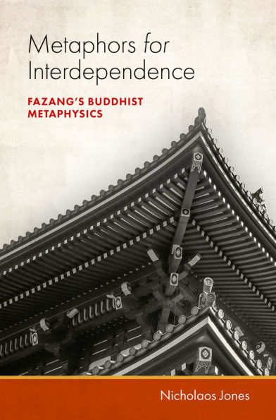 Metaphors for Interdependence: Fazang's Buddhist Metaphysics