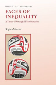 Title: Faces of Inequality: A Theory of Wrongful Discrimination, Author: Sophia Moreau