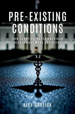 Pre-Existing Conditions: How Lobbying Makes American Health Care More Expensive