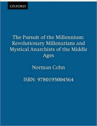 Title: The Pursuit of the Millennium: Revolutionary Millenarians and Mystical Anarchists of the Middle Ages, Author: Norman Cohn