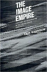 Title: The Image Empire: A History of Broadcasting in the United States, Volume III--from 1953, Author: Erik Barnouw