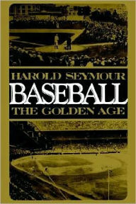 Title: Baseball: The Golden Age, Author: Harold Seymour