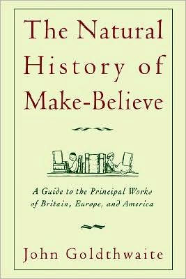 The Natural History of Make-Believe: A Guide to the Principal Works of Britain, Europe, and America