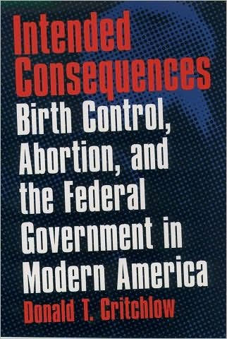 Intended Consequences: Birth Control, Abortion, and the Federal Government in Modern America