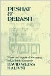 Title: Peshat and Derash: Plain and Applied Meaning in Rabbinic Exegesis, Author: David Weiss Halivni