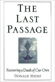 Title: The Last Passage: Recovering a Death of Our Own, Author: Donald Heinz