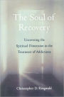 The Soul of Recovery: Uncovering the Spiritual Dimension in the Treatment of Addictions