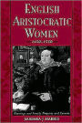 English Aristocratic Women, 1450-1550: Marriage and Family, Property and Careers