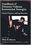 Title: Handbook of Domestic Violence Intervention Strategies: Policies, Programs, and Legal Remedies, Author: Albert R. Roberts