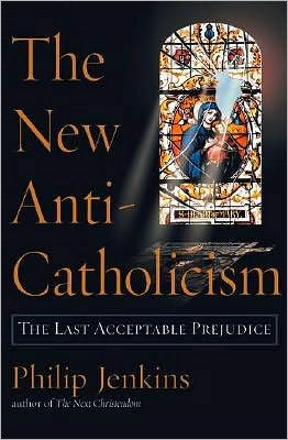 The New Anti-Catholicism: The Last Acceptable Prejudice