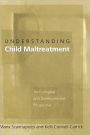 Understanding Child Maltreatment: An Ecological and Developmental Perspective