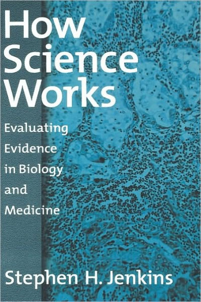 How Science Works: Evaluating Evidence in Biology and Medicine